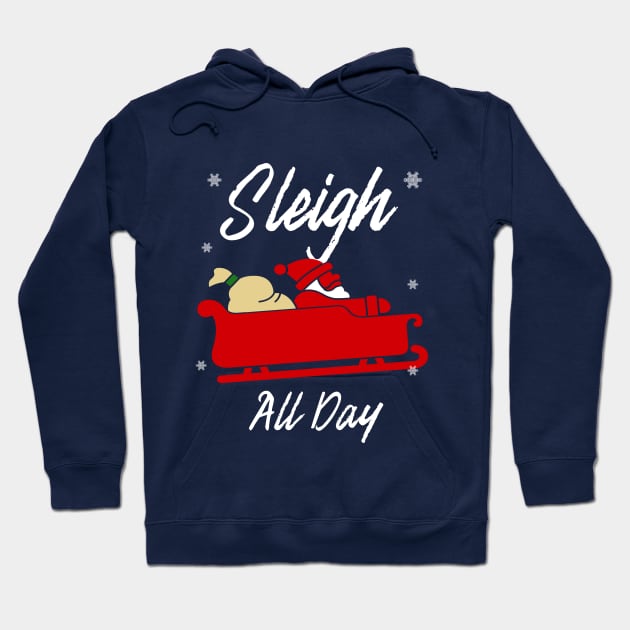 Sleigh All Day Christmas Gift Hoodie by SiGo